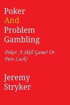 Paperback Poker and Problem Gambling: Poker: Skill Game? Or Pure Luck? Book