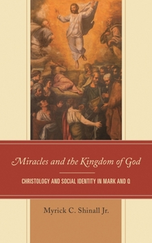 Hardcover Miracles and the Kingdom of God: Christology and Social Identity in Mark and Q Book