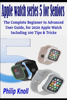 Paperback Apple Watch Series 5 for seniors: The complete beginner to advanced user Guide, for 2020 Apple watch including 100 Tips & Tricks Book