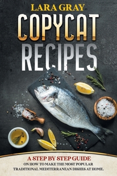 Paperback Copycat Recipes: A Step By Step Guide On How To Make The Most Popular Traditional Mediterranean Dishes At Home. Book