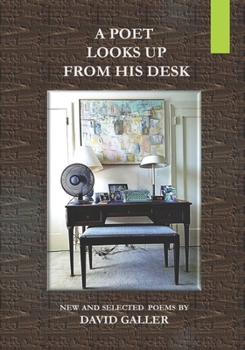 Paperback A Poet Looks Up from His Desk: New and Selected Poems by David Galler Book