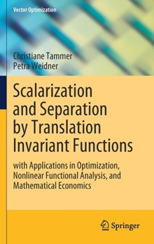 Hardcover Scalarization and Separation by Translation Invariant Functions: With Applications in Optimization, Nonlinear Functional Analysis, and Mathematical Ec Book