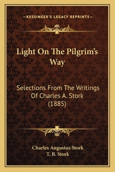 Paperback Light On The Pilgrim's Way: Selections From The Writings Of Charles A. Stork (1885) Book
