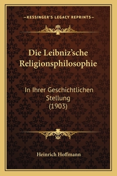 Paperback Die Leibniz'sche Religionsphilosophie: In Ihrer Geschichtlichen Stellung (1903) [German] Book