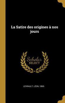 Hardcover La Satire des origines à nos jours [French] Book