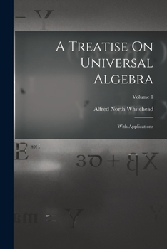 Paperback A Treatise On Universal Algebra: With Applications; Volume 1 Book