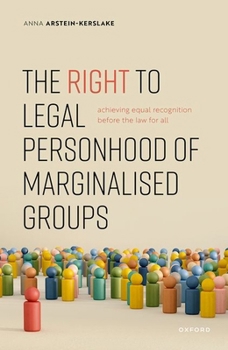 Hardcover The Right to Legal Personhood of Marginalised Groups: Achieving Equal Recognition Before the Law for All Book