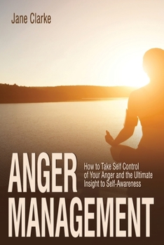 Paperback Anger Management: How to Take Self Control of Your Anger and the Ultimate Insight to Self-Awareness Book