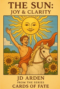 The Sun: Joy & Clarity (Cards of Fate: The Major Arcana Library)