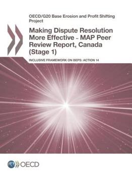 Paperback Oecd/G20 Base Erosion and Profit Shifting Project Making Dispute Resolution More Effective - Map Peer Review Report, Canada (Stage 1) Inclusive Framew Book