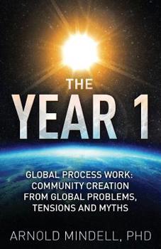 Paperback The Year 1: Global Process Work: Community Creation from Global Problems, Tensions and Myths Book