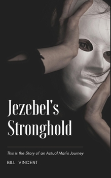 Paperback Jezebel's Stronghold: This is the Story of an Actual Man's Journey Book