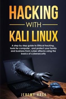 Paperback Hacking With Kali Linux: A Step By Step Guide To Ethical Hacking, Tools For Computer, And Protect Your Family And Business From Cyber Attacks U Book