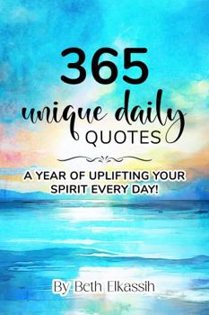 365 Unique Daily Quotes: A Year of Uplifting Your Spirit Every Day