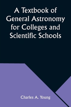 Paperback A Textbook of General Astronomy for Colleges and Scientific Schools Book