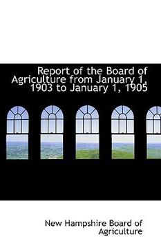 Paperback Report of the Board of Agriculture from January 1, 1903 to January 1, 1905 Book