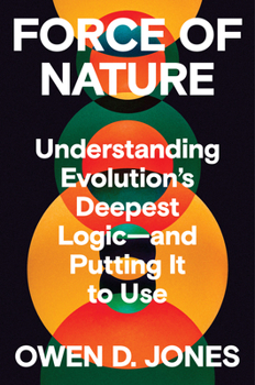 Hardcover Force of Nature: Understanding Evolution's Deepest Logic-And Putting It to Use Book