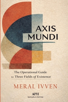 Paperback Axis Mundi: The Operational Guide to the Three Fields of Existence Book