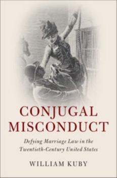 Hardcover Conjugal Misconduct: Defying Marriage Law in the Twentieth-Century United States Book