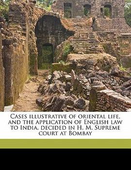 Paperback Cases illustrative of oriental life, and the application of English law to India, decided in H. M. Supreme court at Bombay Book