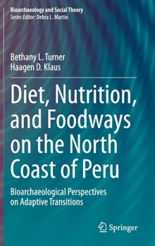 Diet, Nutrition, and Foodways on the North Coast of Peru: Bioarchaeological Perspectives on Adaptive Transitions