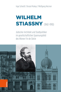 Hardcover Wilhelm Stiassny (1842-1910): Judischer Architekt Und Stadtpolitiker Im Gesellschaftlichen Spannungsfeld Des Wiener Fin de Siecle [German] Book