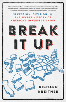 Hardcover Break It Up: Secession, Division, and the Secret History of America's Imperfect Union Book