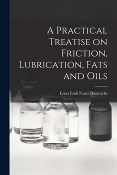 A Practical Treatise on Friction, Lubrication, Fats and Oils