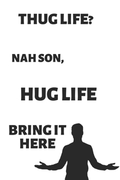 Paperback Gag Gift Notebook: Thug Life? Nah Son, Hug Life. - Funny Wholesome Meme Cover Notebook - 6x9 Inches - 120 pages: A funny and wholesome me Book