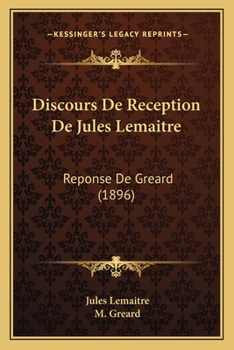 Paperback Discours De Reception De Jules Lemaitre: Reponse De Greard (1896) [French] Book