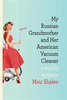 Hardcover My Russian Grandmother and Her American Vacuum Cleaner: A Family Memoir Book