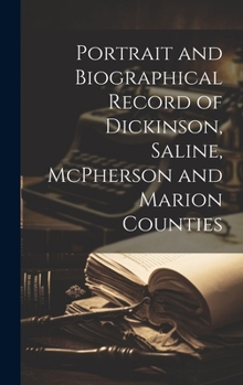 Hardcover Portrait and Biographical Record of Dickinson, Saline, McPherson and Marion Counties Book