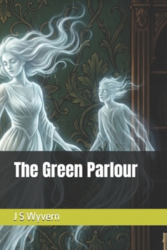 The Green Parlour (A collection of short stories, with a paranormal, mild fantasy horror twist.)