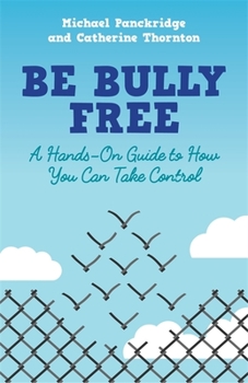 Paperback Be Bully Free: A Hands-On Guide to How You Can Take Control Book