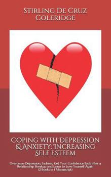 Paperback Coping with Depression & Anxiety: Increasing Self Esteem: Overcome Depression, Sadness, Get Your Confidence Back after a Relationship Breakup and Lear Book