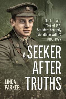 Hardcover A Seeker After Truths: The Life and Times of G. A. Studdert Kennedy ('Woodbine Willie') 1883-1929 Book