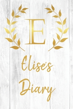 Elise's Diary: Personalized Diary for Elise / Journal / Notebook - E Monogram Initial & Name - Great Christmas or Birthday Gift