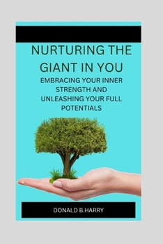 Paperback Nurturing the Giant in You: Embracing Your Inner Strength and Unleashing Your Full Potentials Book