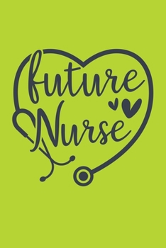 Future Nurse: Cute Nurse Journal - Easy Find Bright Green! Best Nurse Gift Ideas Medical Notebook