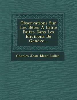 Observations Sur Les Betes a Laine Faites Dans Les Environs de Geneve...