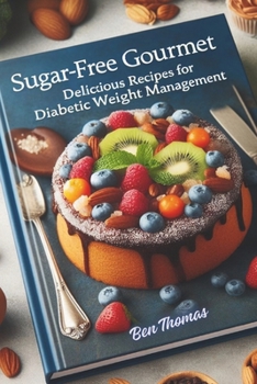 Paperback Sugar-Free Gourmet: Delicious recipes for Diabetic Weight Management.: Wholesome Choices: Satisfying Meals for Diabetic Health and Weight Book