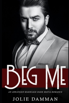 Paperback Beg Me: An Arranged Marriage Dark Mafia Romance Book