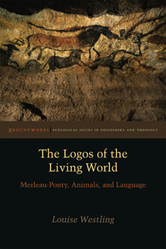 Paperback The Logos of the Living World: Merleau-Ponty, Animals, and Language Book