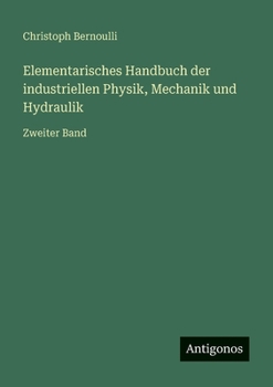Paperback Elementarisches Handbuch der industriellen Physik, Mechanik und Hydraulik: Zweiter Band [German] Book