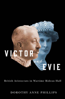 Hardcover Victor and Evie: British Aristocrats in Wartime Rideau Hall Book