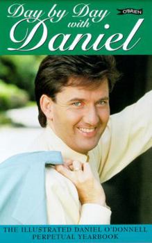 Hardcover Day by Day with Daniel: The Illustrated Daniel O'Donnell Perpetual Yearbook Book