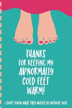 Paperback Thanks For Keeping My Abnormally Cold Feet Warm!: Nice and funny lined journal to document wedding anniversaries from the 1st to the 50th year unique Book