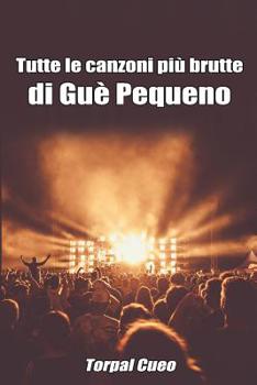 Tutte Le Canzoni Più Brutte Di Guè Pequeno: Libro E Regalo Divertente Per Fan Di Guè. Tutte Le Canzoni Di Guè Pequeno Sono Stupende, Per Cui All'inter