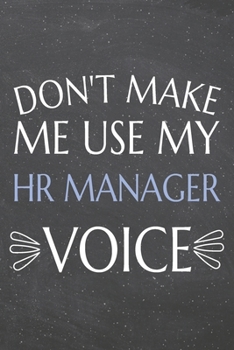 Don't Make Me Use My HR Manager Voice: HR Manager Dot Grid Notebook, Planner or Journal | 110 Dotted Pages | Office Equipment, Supplies | Funny HR Manager Gift Idea for Christmas or Birthday