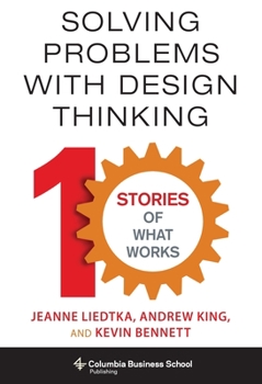 Hardcover Solving Problems with Design Thinking: Ten Stories of What Works Book